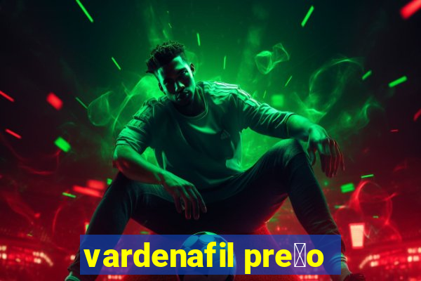 vardenafil pre莽o