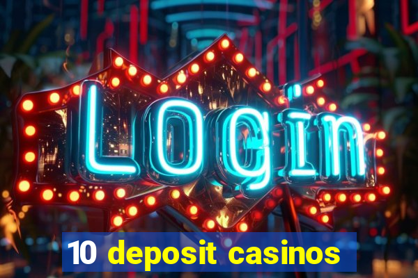 10 deposit casinos