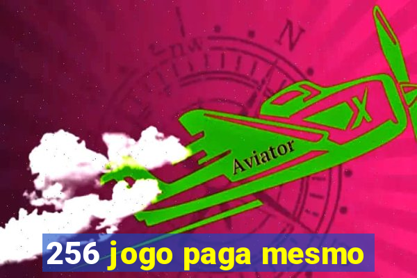 256 jogo paga mesmo