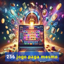 256 jogo paga mesmo