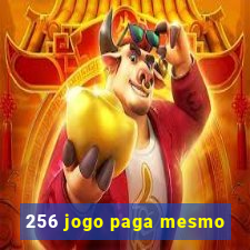 256 jogo paga mesmo