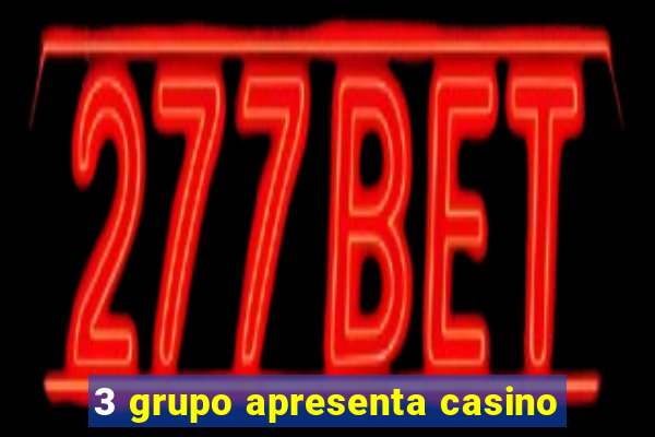 3 grupo apresenta casino