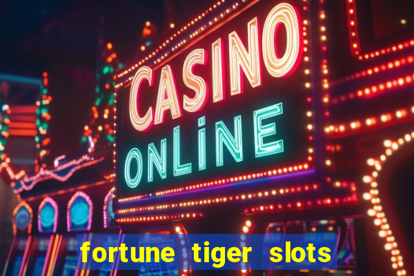 fortune tiger slots é confiável