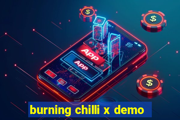 burning chilli x demo