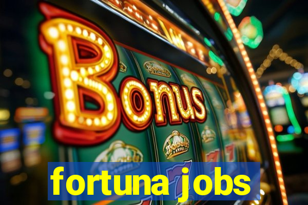 fortuna jobs