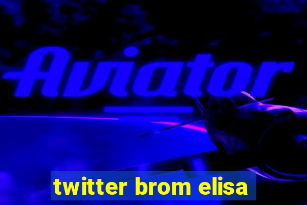 twitter brom elisa