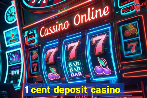 1 cent deposit casino