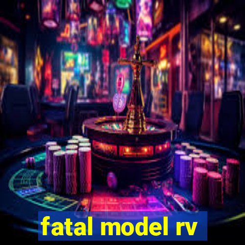 fatal model rv