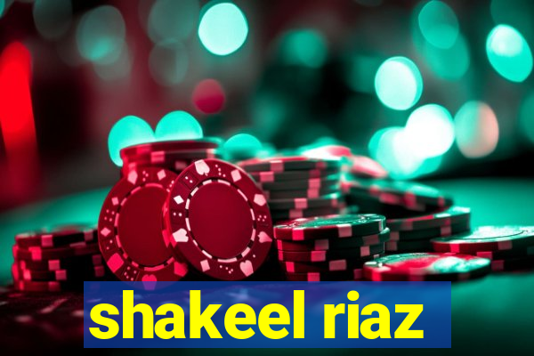 shakeel riaz