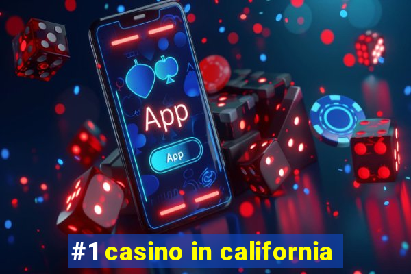 #1 casino in california