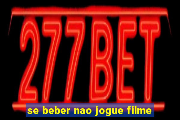 se beber nao jogue filme