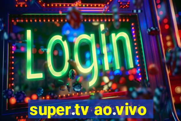 super.tv ao.vivo