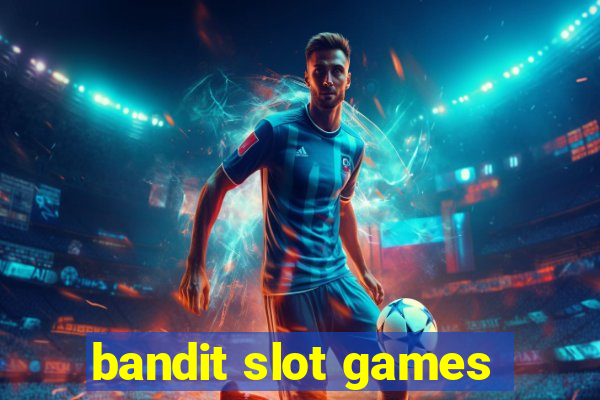 bandit slot games