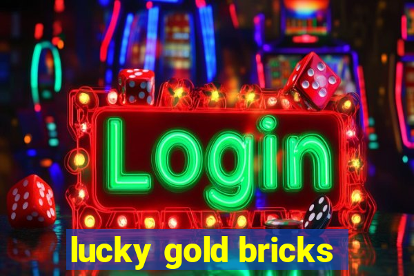 lucky gold bricks