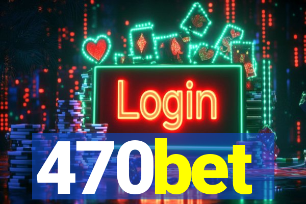 470bet