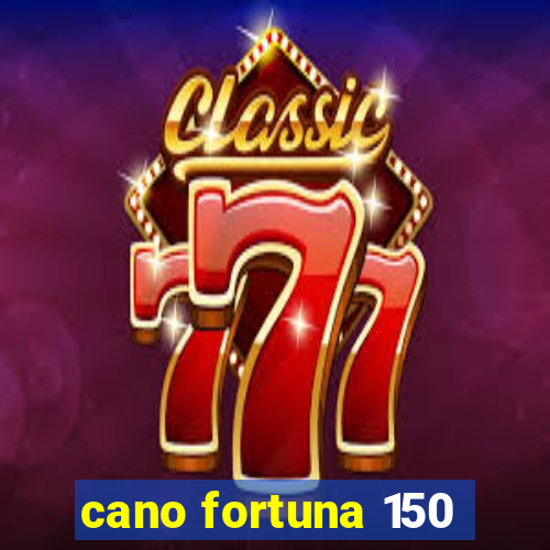 cano fortuna 150