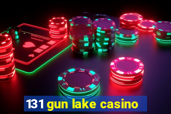 131 gun lake casino