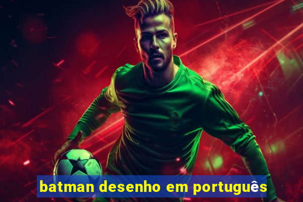 batman desenho em português