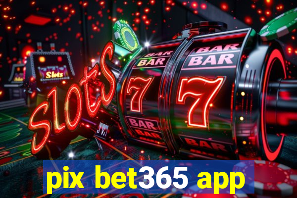 pix bet365 app