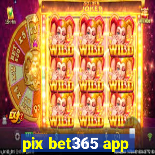 pix bet365 app