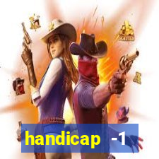 handicap -1 primeiro tempo