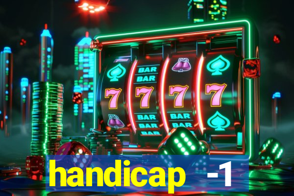 handicap -1 primeiro tempo