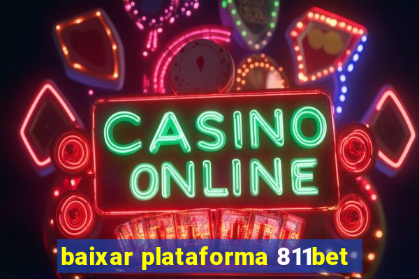 baixar plataforma 811bet