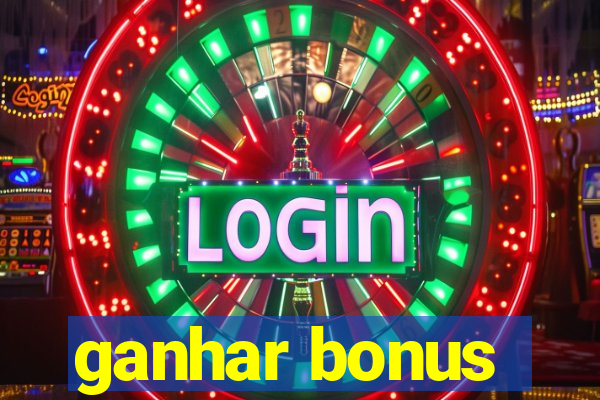 ganhar bonus