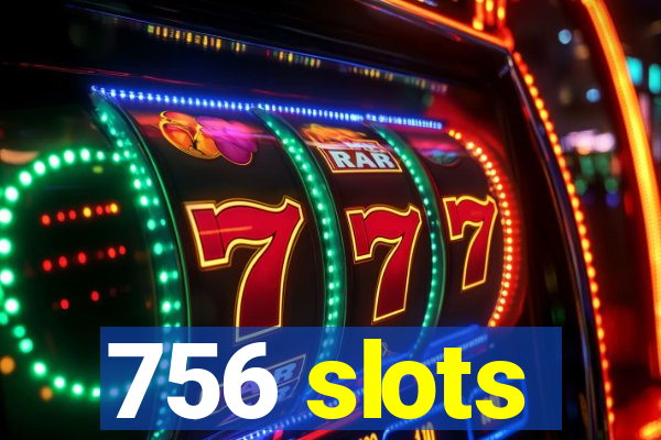 756 slots