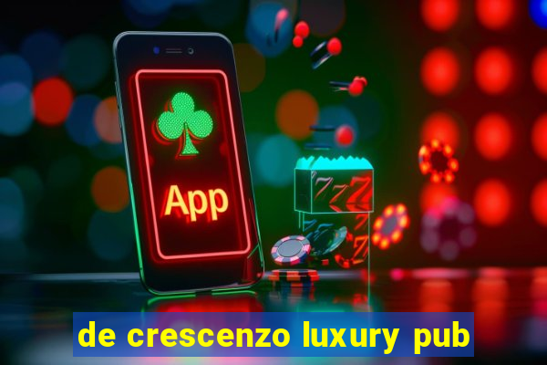 de crescenzo luxury pub