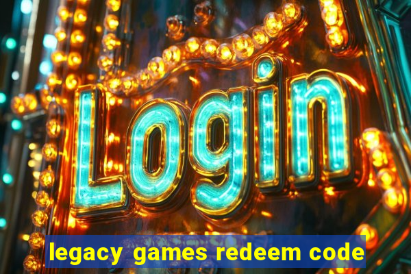 legacy games redeem code