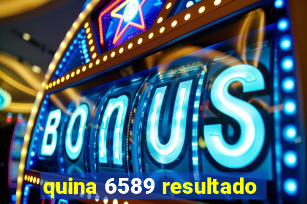 quina 6589 resultado