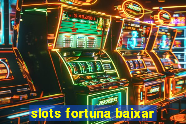 slots fortuna baixar