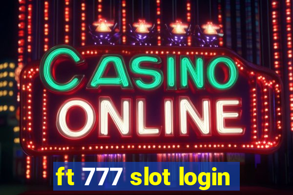 ft 777 slot login