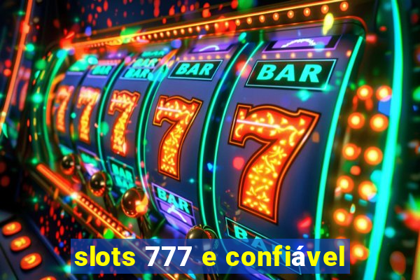 slots 777 e confiável