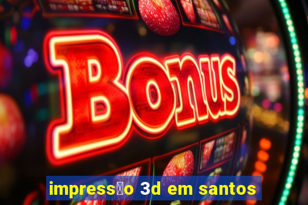 impress茫o 3d em santos