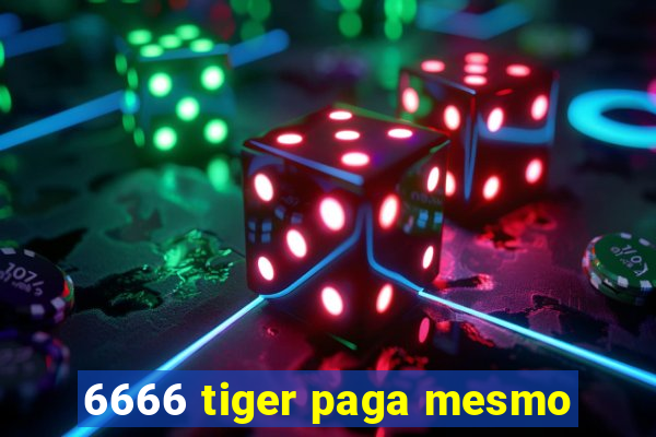 6666 tiger paga mesmo