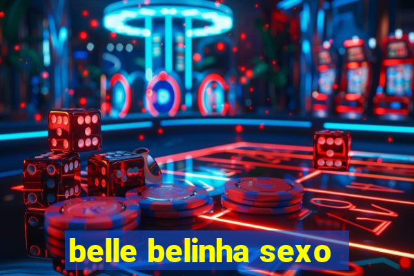 belle belinha sexo