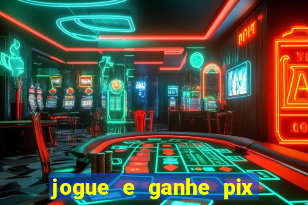 jogue e ganhe pix na hora