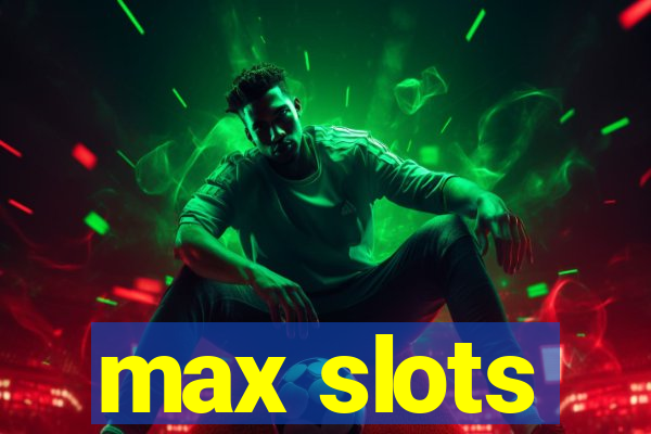 max slots