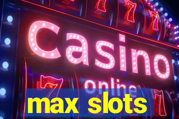 max slots