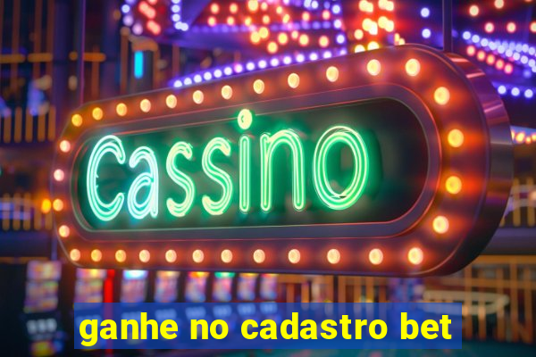 ganhe no cadastro bet