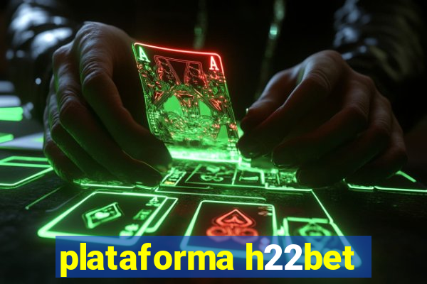 plataforma h22bet