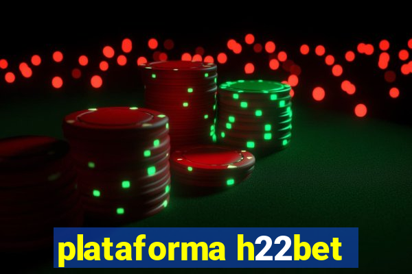 plataforma h22bet