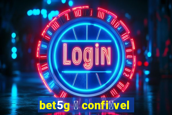 bet5g 茅 confi谩vel