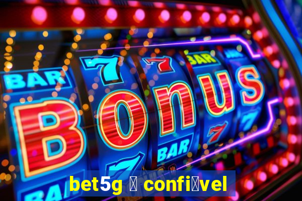 bet5g 茅 confi谩vel