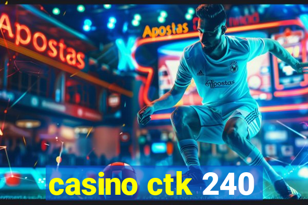 casino ctk 240