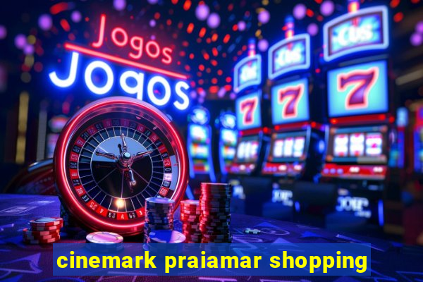 cinemark praiamar shopping