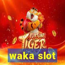 waka slot