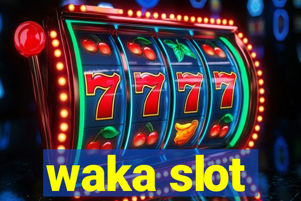 waka slot